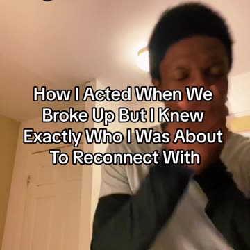 How I Acted When We Broke Up But I Knew Exactly Who I Was About To Reconnect With