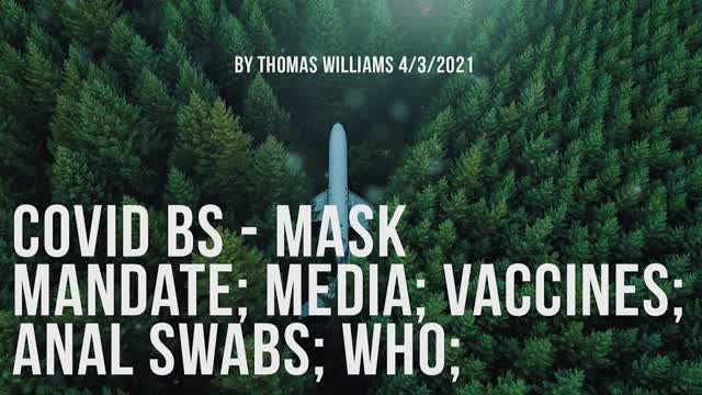 Covid BS - Mask mandate; Media; Vaccines; Anal swabs; WHO;