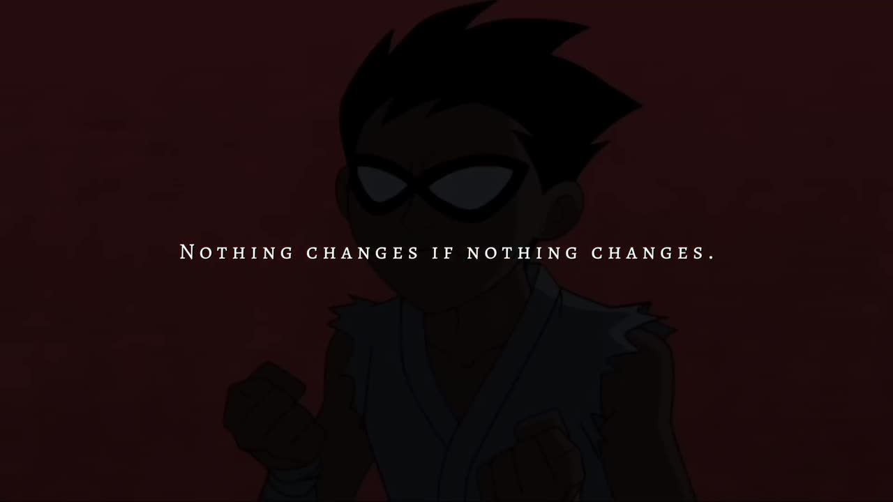 nothing changes if nothing changes.