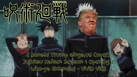 [Donald Trump sings/AI Cover] Jujutsu Kaisen Season 1 OP 2 Who-ya Extended - VIVID VICE