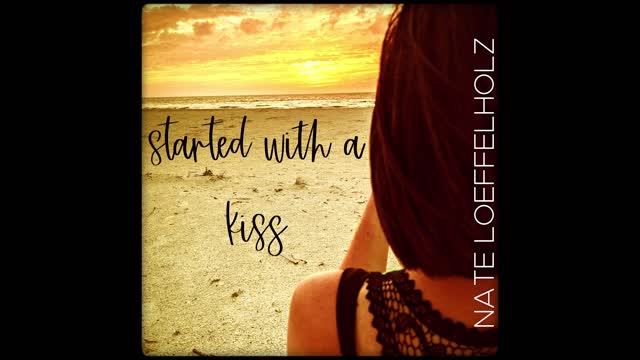 Started With A Kiss - Nate Loeffelholz
