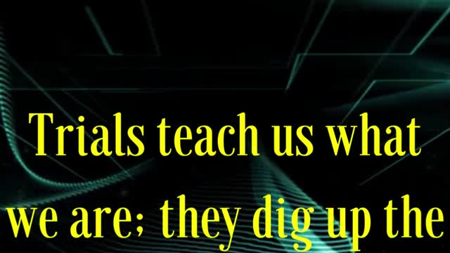 CHRISTIAN QUOTES... Trials teach us what we are; they dig up the soil, and let us see what...