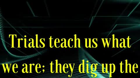 CHRISTIAN QUOTES... Trials teach us what we are; they dig up the soil, and let us see what...