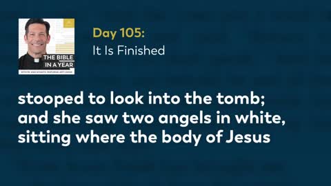 Day 105: It Is Finished — The Bible in a Year (with Fr. Mike Schmitz)