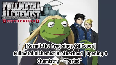 [Kermit the Frog /AI Cover] Fullmetal Alchemist Brotherhood Opening 4 CHEMISTRY - Period