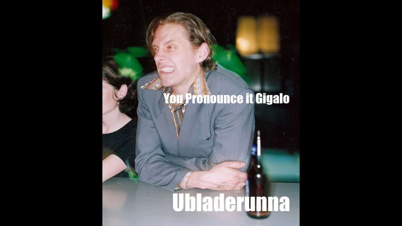 You pronounce it Gigalo: Ubladerunna