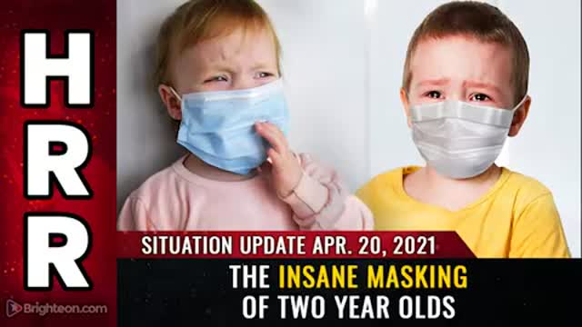 04-20-21 S.U. - The Insane Masking of TWO YEAR OLDS