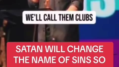 Satan will change the name of sin...