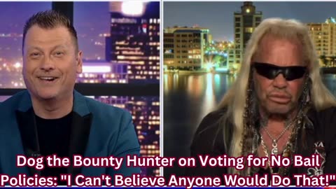 Dog the Bounty Hunter on Voting for No Bail Policies: "I Can't Believe Anyone Would Do That!"