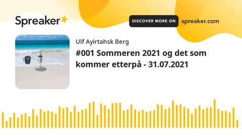 #001 Sommeren 2021 og det som kommer etterpå - 31.07.2021 (made with Spreaker)