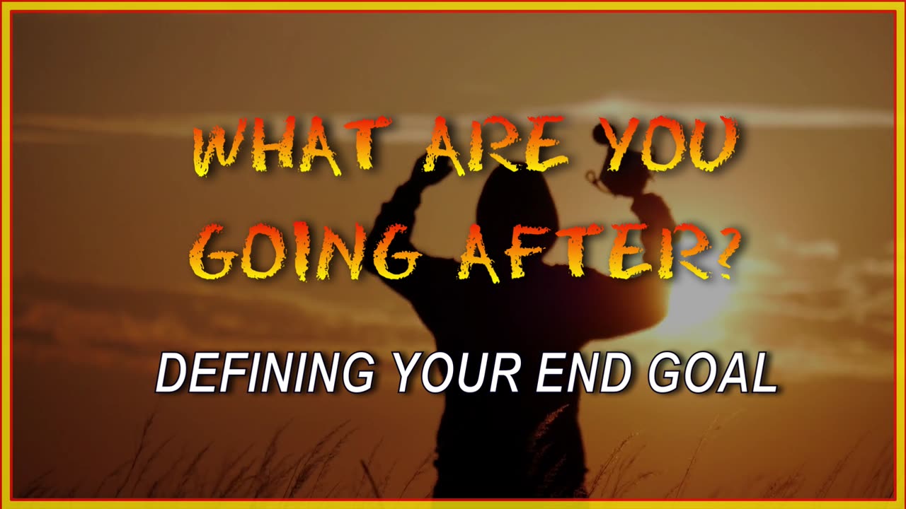 What Are You Going After? - Defining Your End Goal