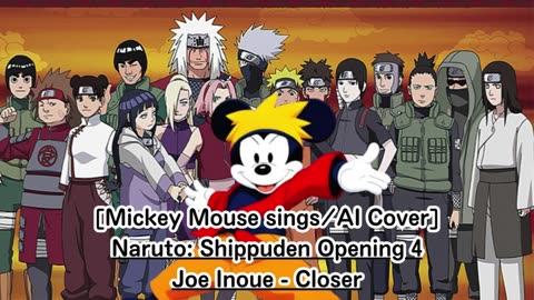 [Mickey Mouse sings/AI Cover] Naruto: Shippuden Opening 4 Joe Inoue - Closer