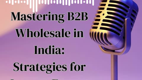Mastering B2B Wholesale in India: Strategies for Import-Export Success