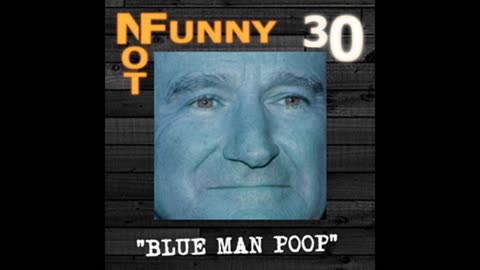 NotFunny Episode 30 – Blue Man Poop
