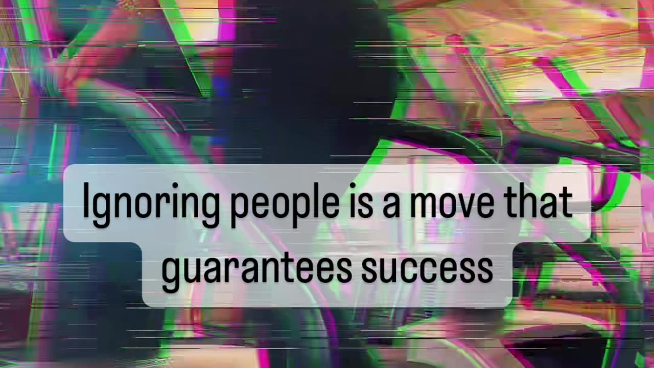 😼Ignoring people is a move that guarantees success