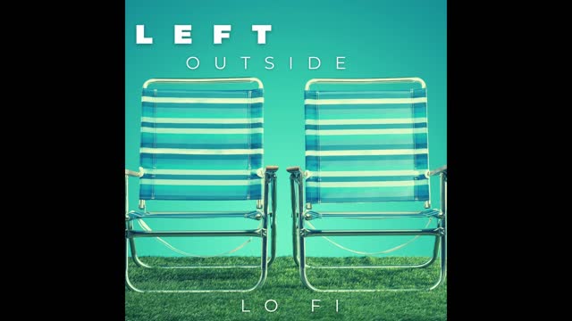 Left Outside. Lofi Chill Beats