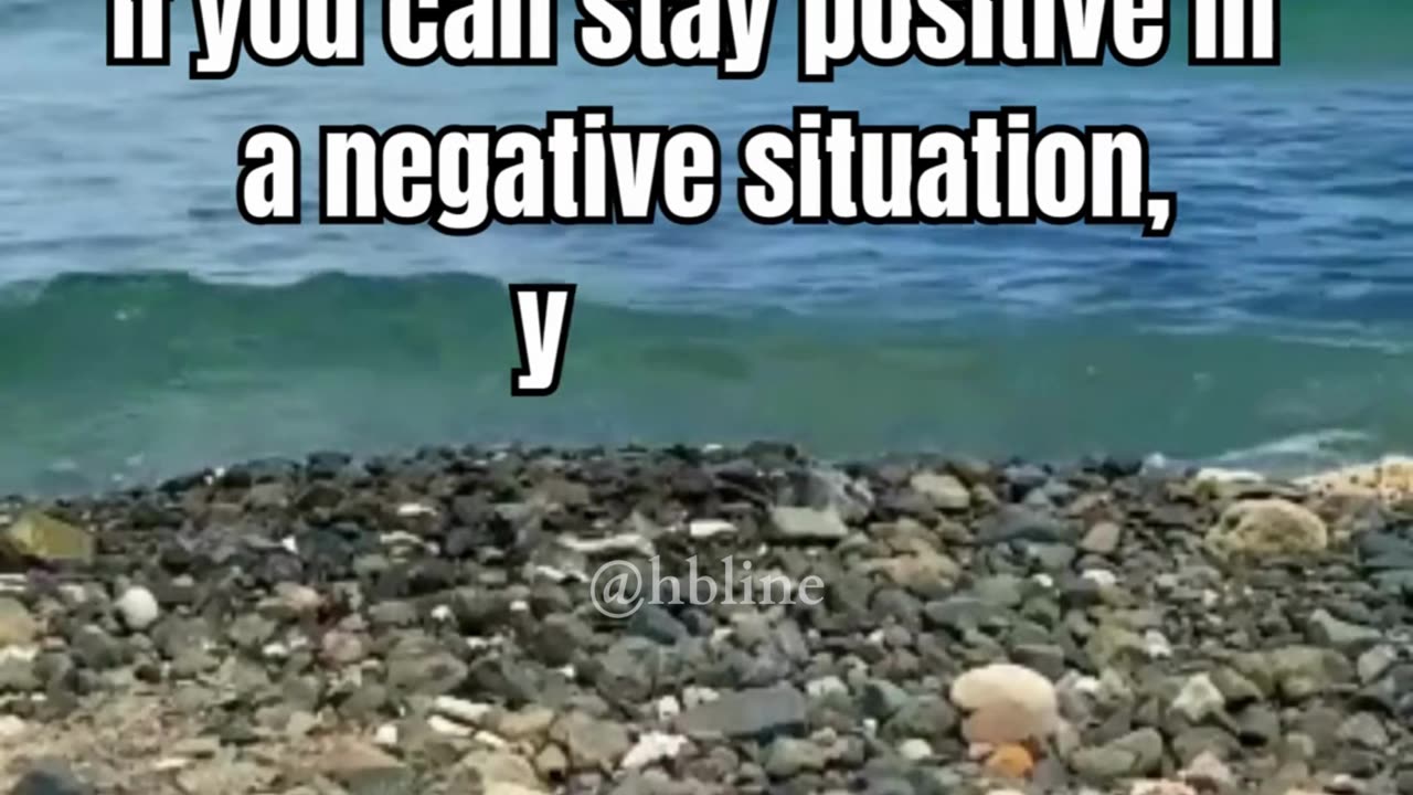 If you can stay positive in a negative situation, you win