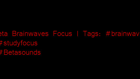 beta_brainwaves_focus_20Hz__brainwaves_ _studyfocus_ _Betasounds_17114692121963983