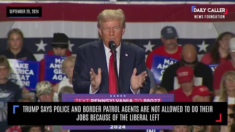 Trump Says Liberal Left Prevents Police And Border Patrol Agents From Doing Their Jobs