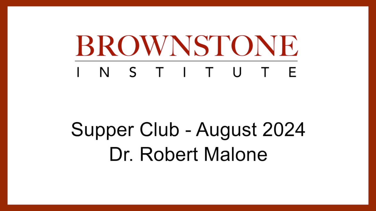 Brownstone Institute Supper Club - August 2024 - Dr. Robert Malone