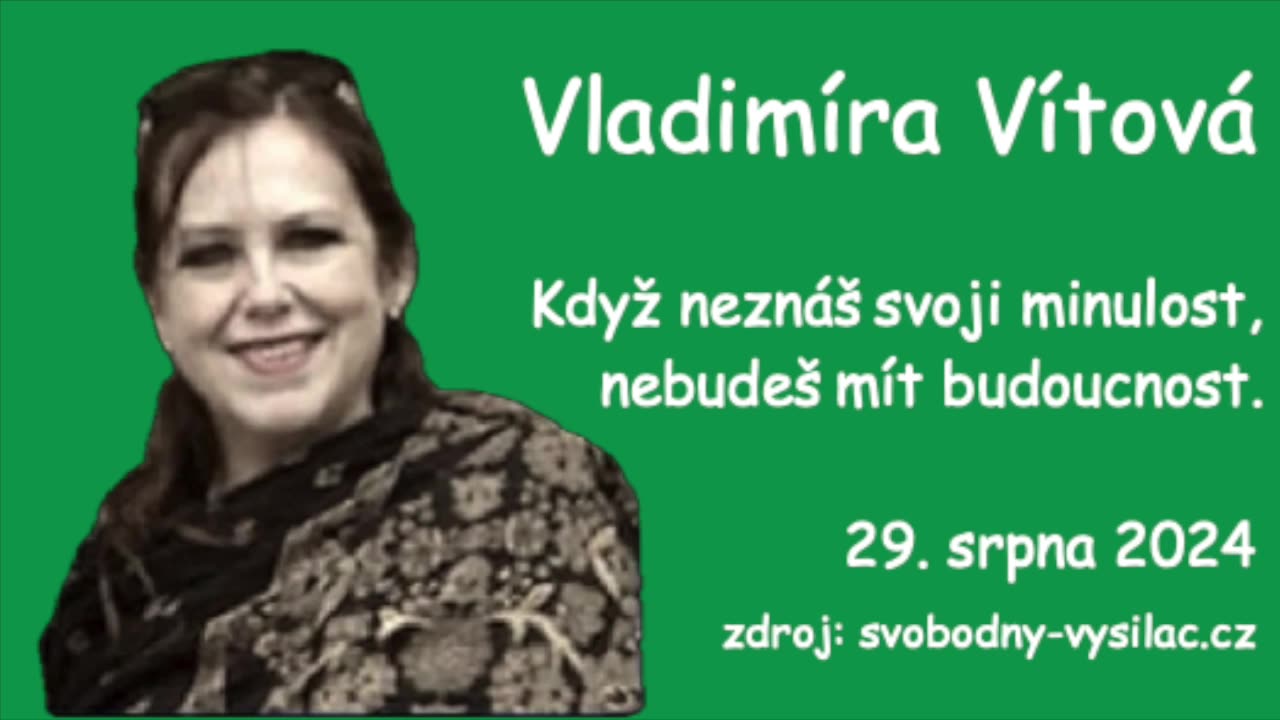 Vladimíra Vítová \ Když neznáš svoji minulost, nebudeš mít budoucnost \ 29.8.2024