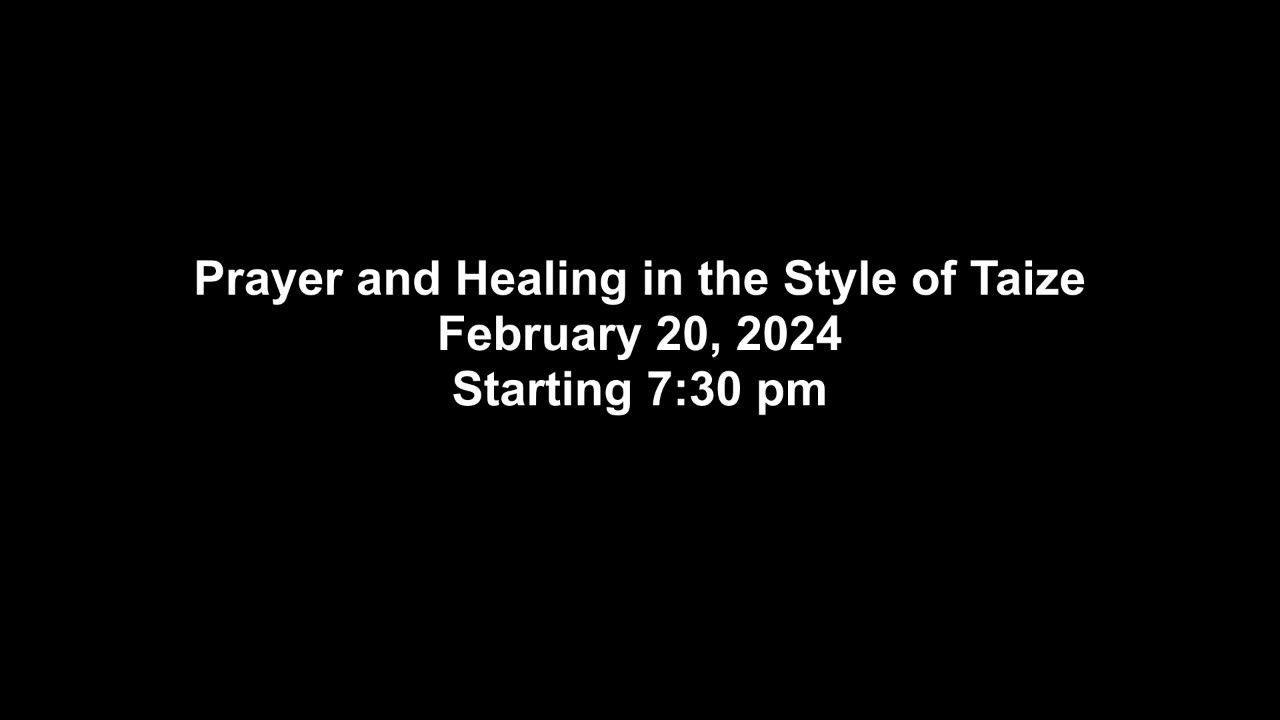 Prayer and Healing in the Style of Taize 02/20/2024
