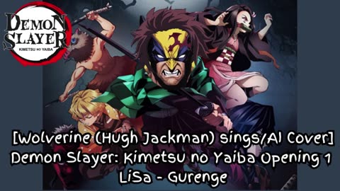[Wolverine sings/AI Cover] Demonslayer:Kimetsu no Yaiba Season 1 Opening LiSa - Gurenge