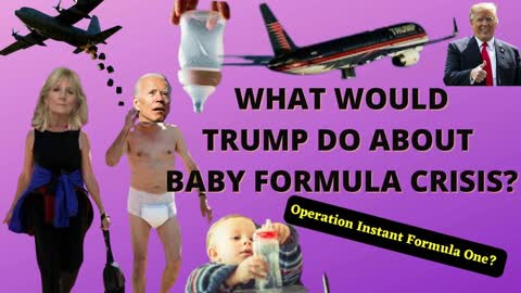 What Would Trump Do to Defeat the Baby Formula Crisis?