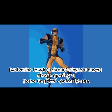 [Wolverine(HughJackman) sings/AI Cover] Bleach Opening 11 Porno Graffitti - Anima Rossa (アニマロッサ)