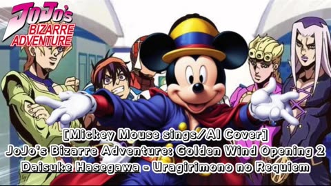 [Mickey Mouse sings/AI Cover] JJBA: Golden Wind OP 2 Daisuke Hasegawa - Uragirimonono Rekuiemu