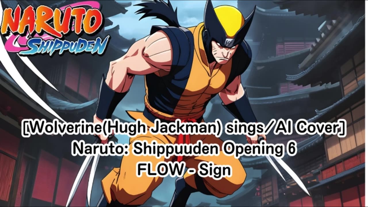 [Wolverine sings/AI Cover] Naruto:Shippuden Opening 6 FLOW - Sign