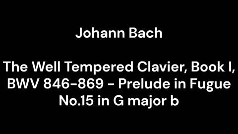 The Well Tempered Clavier, Book I, BWV 846-869 - Prelude in Fugue No.15 in G major b