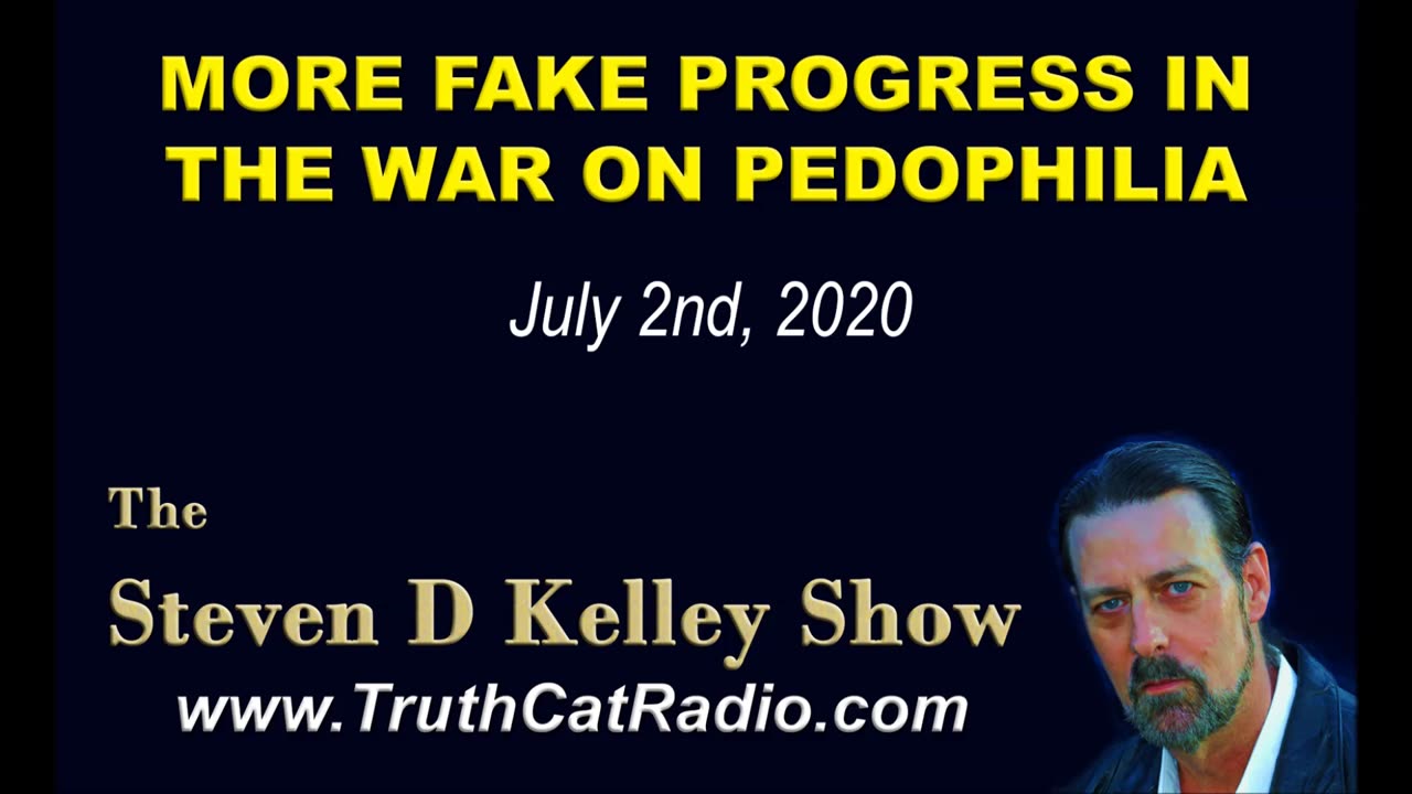 More Fake Progress on the War against Pedophilia, The Steven D Kelley Show July-2-2020