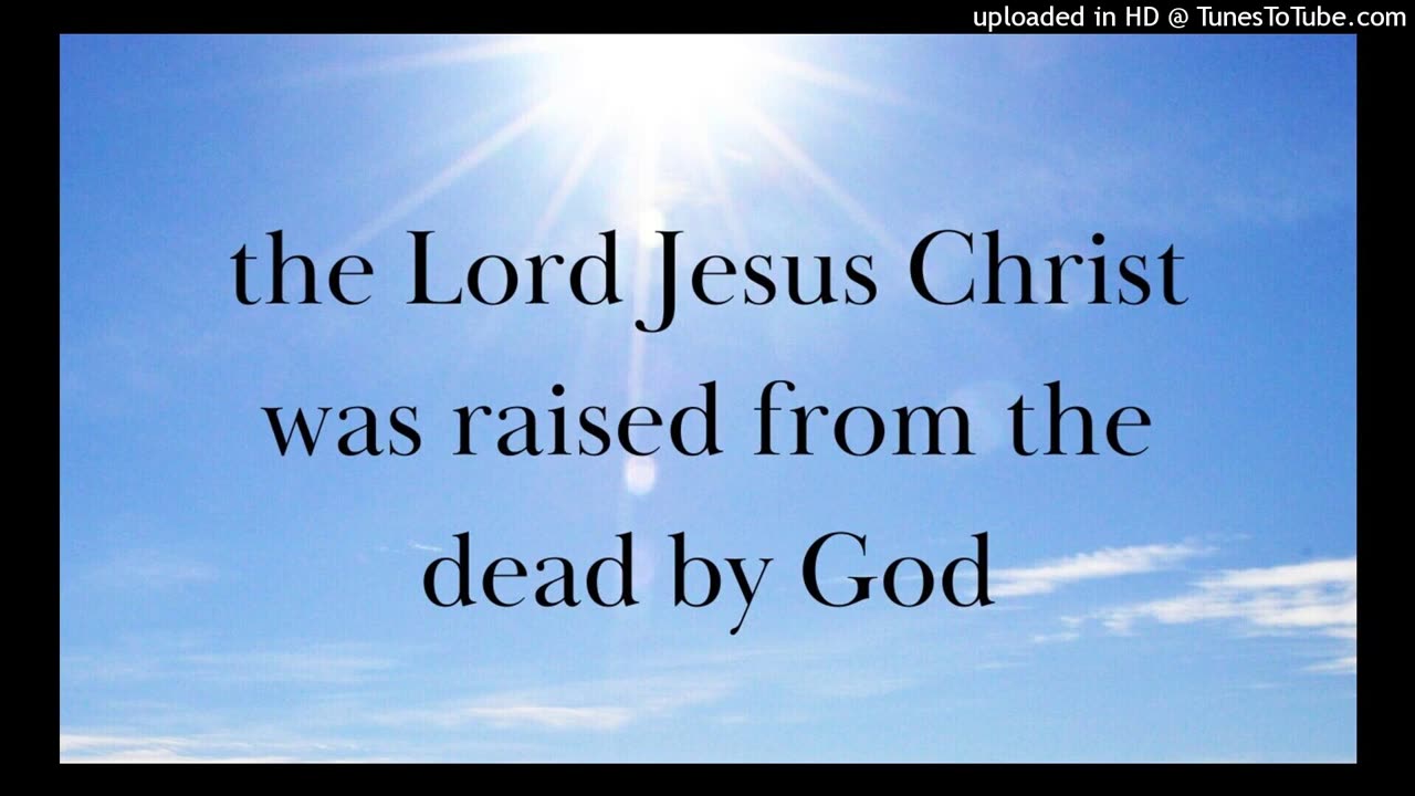 the Lord Jesus Christ was raised from the dead by God