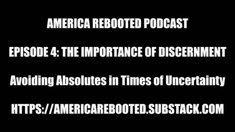 AMERICA REBOOTED PODCAST / EPISODE 4: The Importance of Discernment