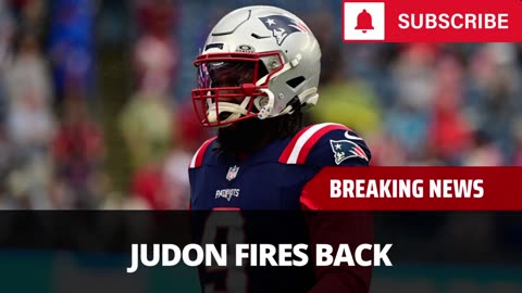 Matthew Judon Fires Back At Report Pats Offered Him A Deal