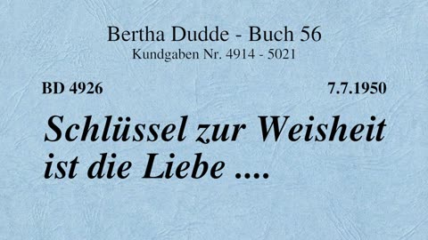 BD 4926 - SCHLÜSSEL ZUR WEISHEIT IST DIE LIEBE ....