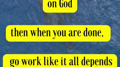 Martin Luther Said... Pray like it all depends on God, then when you are done, go work like it....