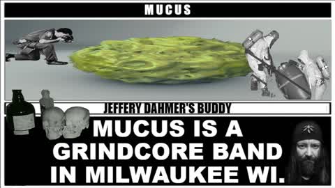 MUCUS - DAHMER'S BUDDY