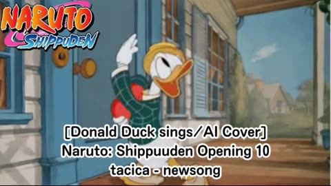 [Donald Duck sings/AI Cover] Naruto: Shippuden Opening 10 | tacica - "newsong" tacica