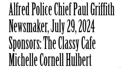 Wlea Newsmaker, July 29, 2024, Alfred Police Chief Paul Griffith