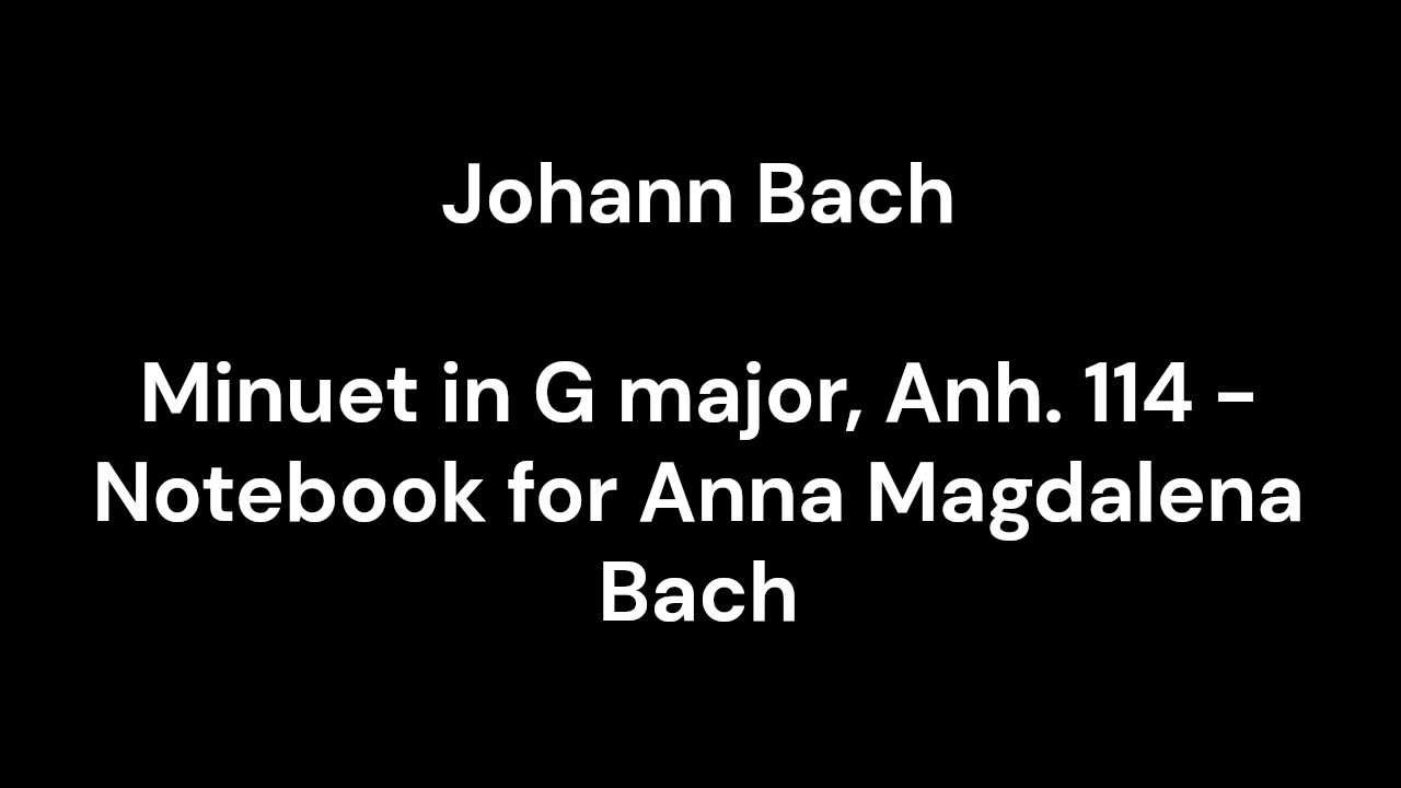 Minuet in G major, Anh. 114 - Notebook for Anna Magdalena Bach