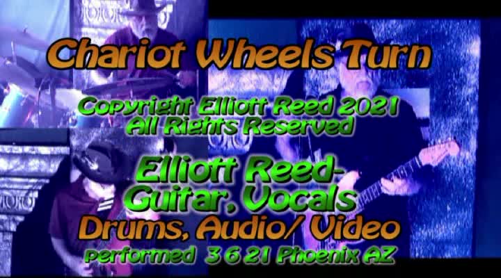 Chariot Wheels Turn Vocal 3 30 21 mp4 Copyright Elliott Reed 2021 All Rights Reserved