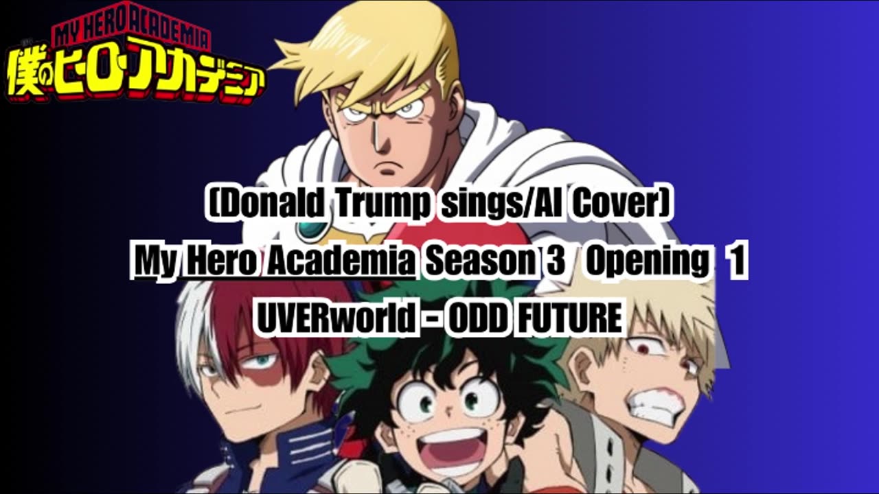 [Donald Trump sings/AI Cover] My Hero Academia Season 3 Opening 1 UVERworld - ODD FUTURE