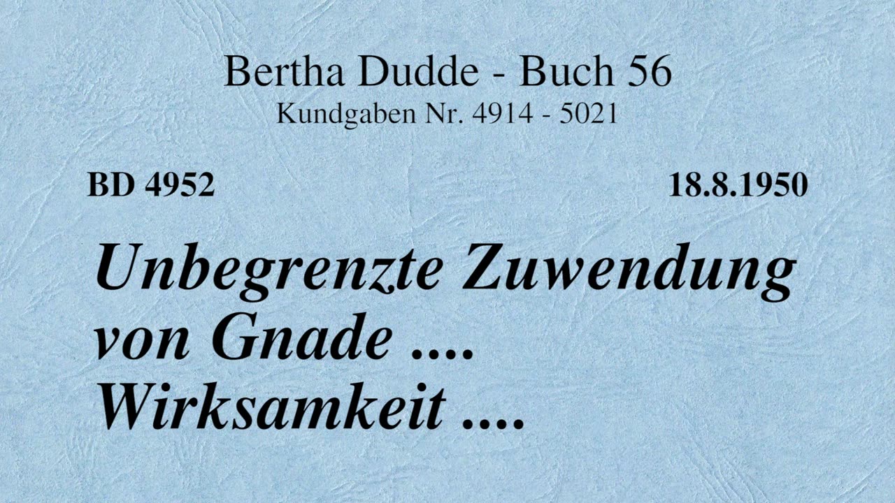 BD 4952 - UNBEGRENZTE ZUWENDUNG VON GNADE .... WIRKSAMKEIT ....