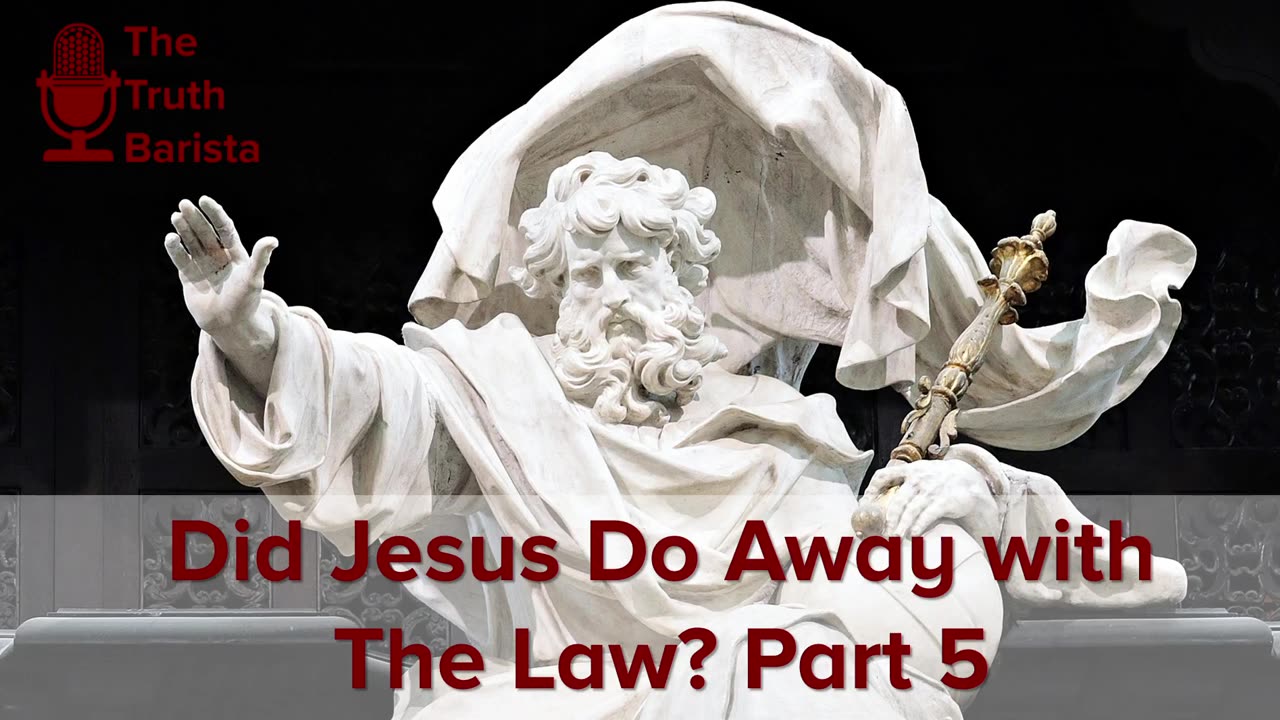 Did Jesus Do Away with The Law? Part 5