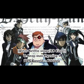 [Peter Griffin sings/AI Cover] D.Gray-man Opening 4 UVERworld - Gekidou