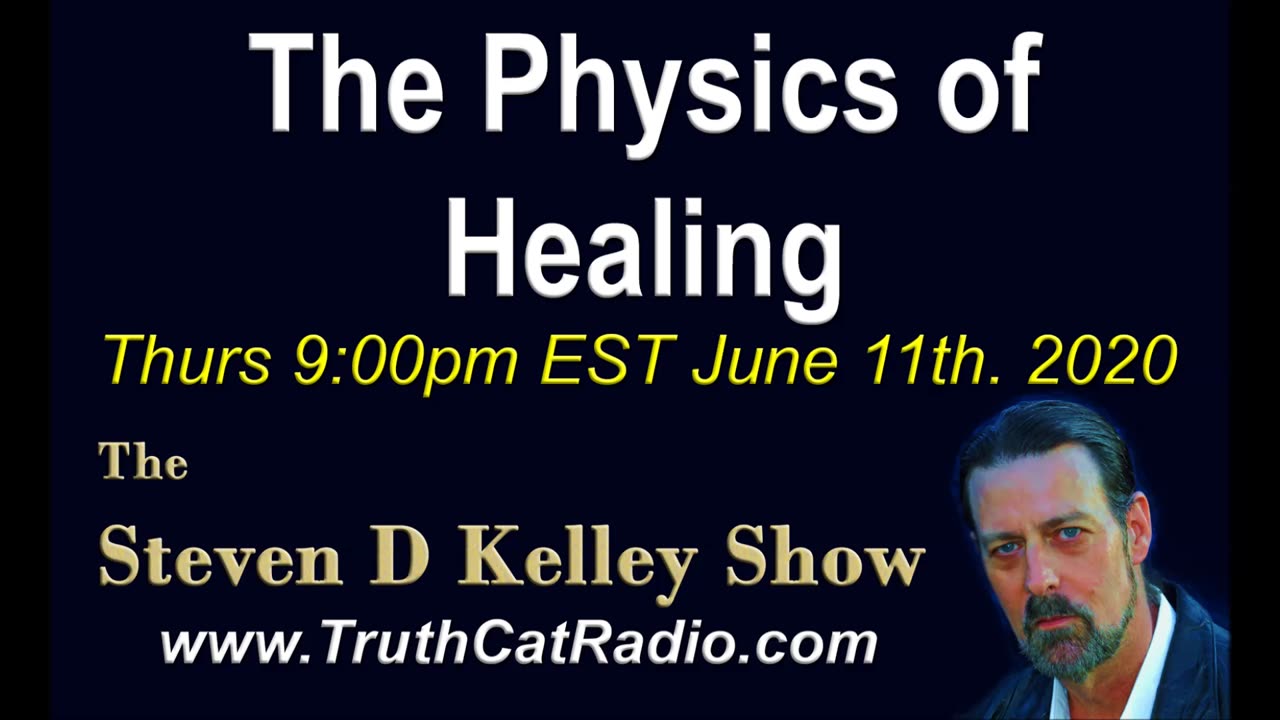 The Physics of Healing, The Steven D Kelley Show June-11-2020