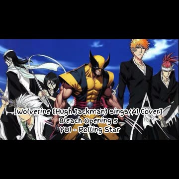 [Wolverine (Hugh Jackman) sings/AI Cover] Bleach Opening 5 YUI - Rolling Star