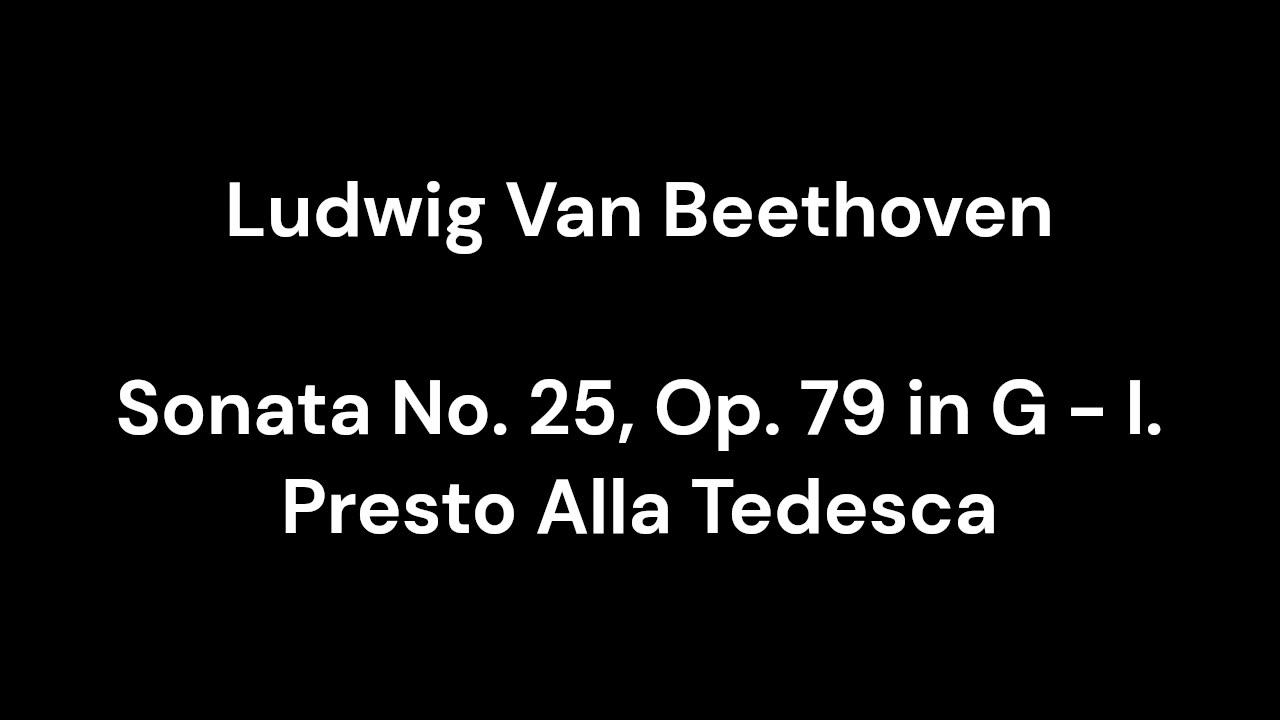 Beethoven - Sonata No. 25, Op. 79 in G - I. Presto Alla Tedesca